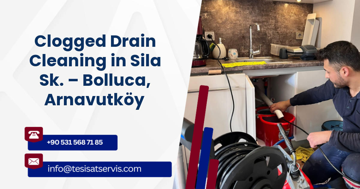 Clogged Drain Cleaning in Sila Sk. – Bolluca, Arnavutköy