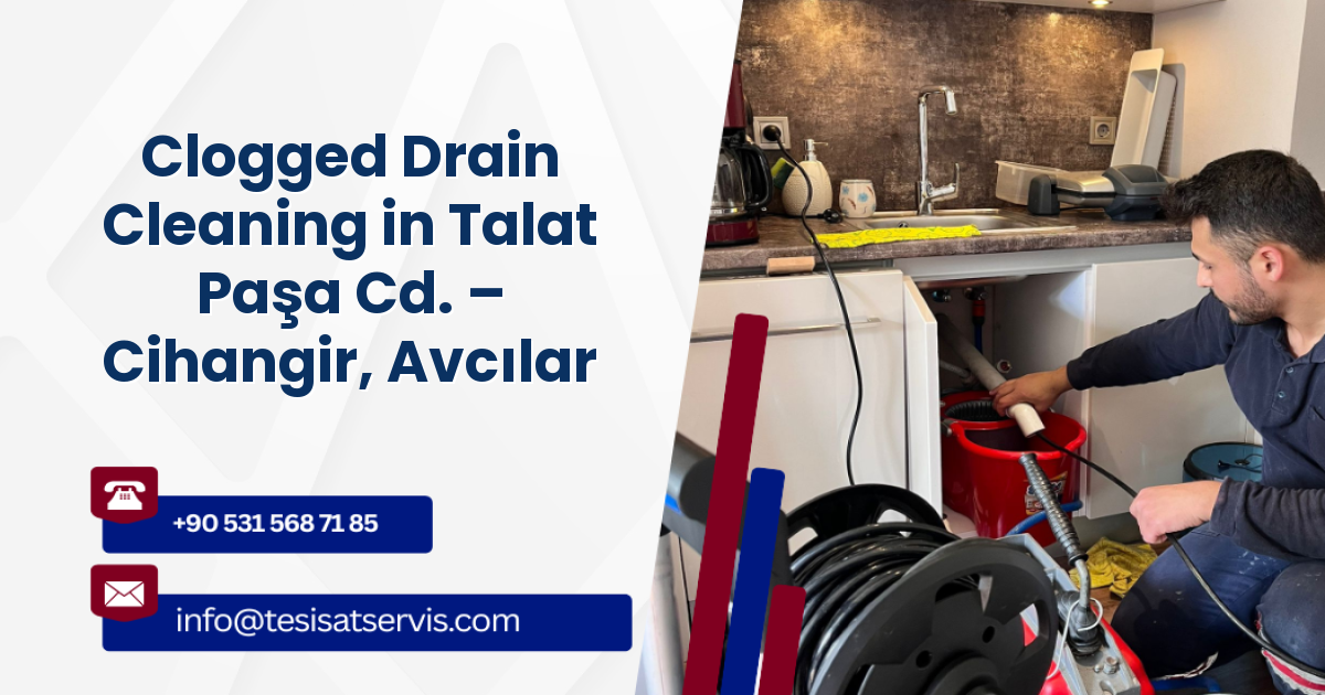 Clogged Drain Cleaning in Talat Paşa Cd. – Cihangir, Avcılar