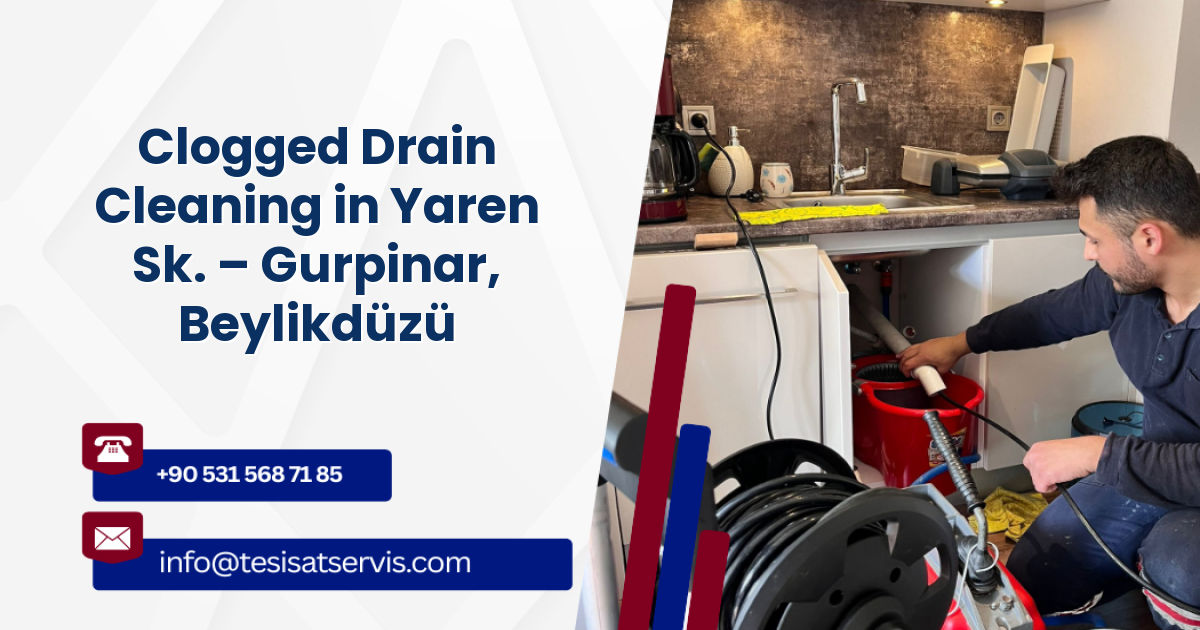 Clogged Drain Cleaning in Yaren Sk. – Gurpinar, Beylikdüzü