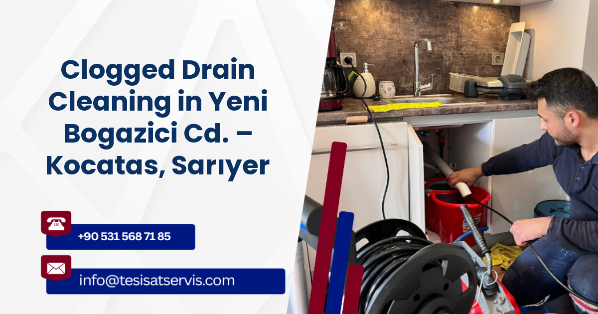 Clogged Drain Cleaning in Yeni Bogazici Cd. – Kocatas, Sarıyer