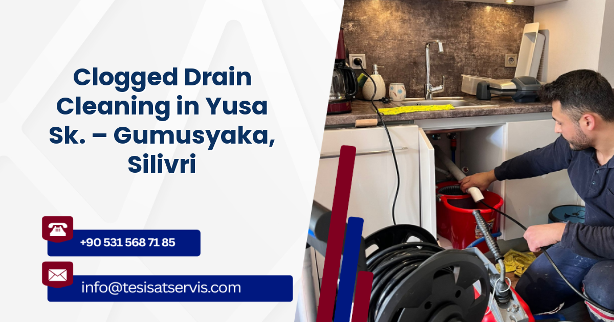 Clogged Drain Cleaning in Yusa Sk. – Gumusyaka, Silivri