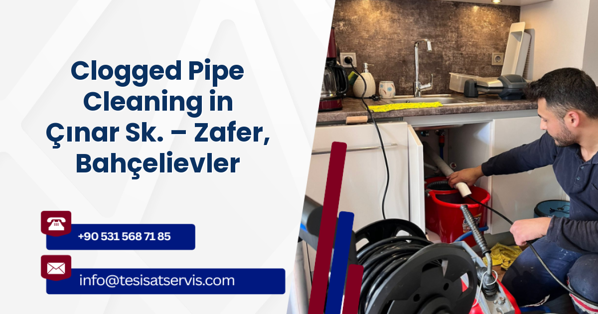 Clogged Pipe Cleaning in Çınar Sk. – Zafer, Bahçelievler
