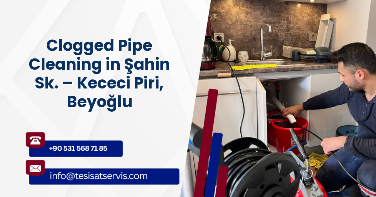Clogged Pipe Cleaning in Şahin Sk. – Kececi Piri, Beyoğlu