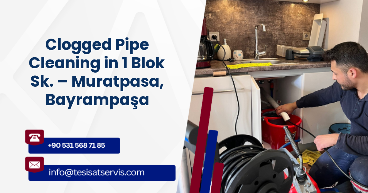 Clogged Pipe Cleaning in 1 Blok Sk. – Muratpasa, Bayrampaşa