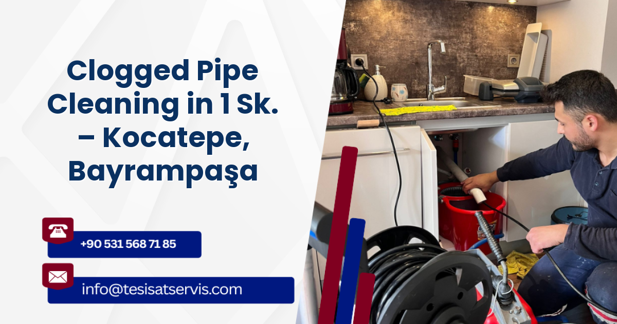 Clogged Pipe Cleaning in 1 Sk. – Kocatepe, Bayrampaşa