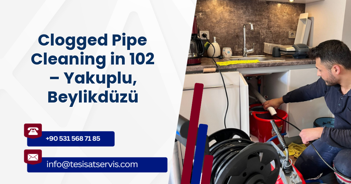 Clogged Pipe Cleaning in 102 – Yakuplu, Beylikdüzü