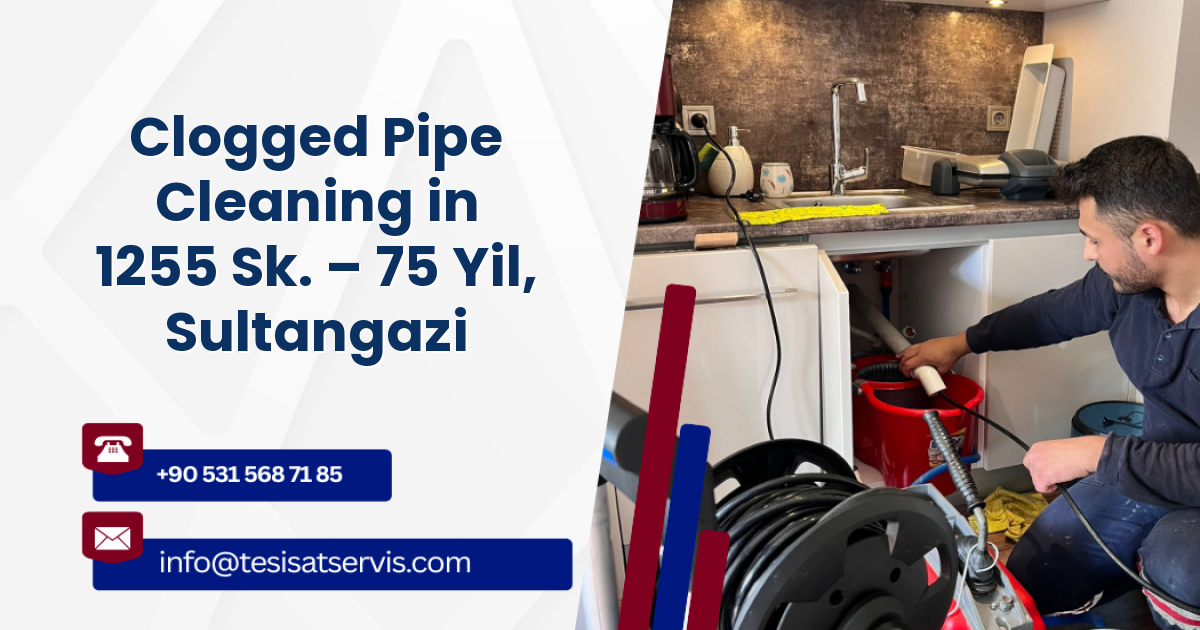 Clogged Pipe Cleaning in 1255 Sk. – 75 Yil, Sultangazi