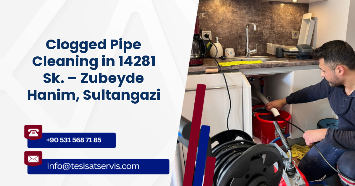 Clogged Pipe Cleaning in 14281 Sk. – Zubeyde Hanim, Sultangazi