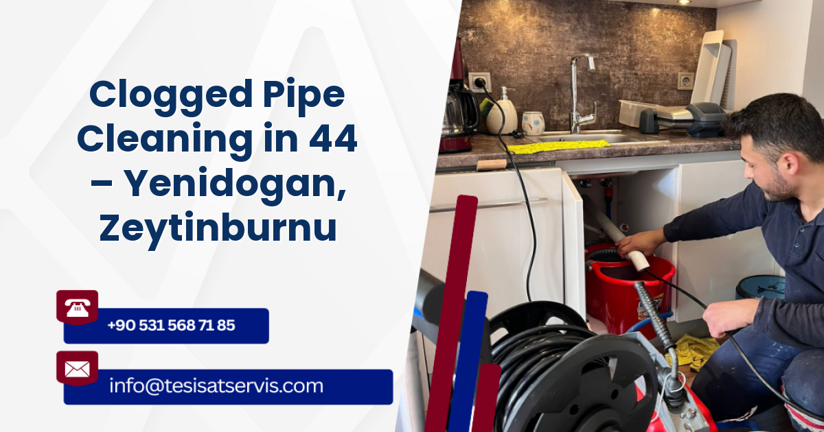 Clogged Pipe Cleaning in 44 – Yenidogan, Zeytinburnu