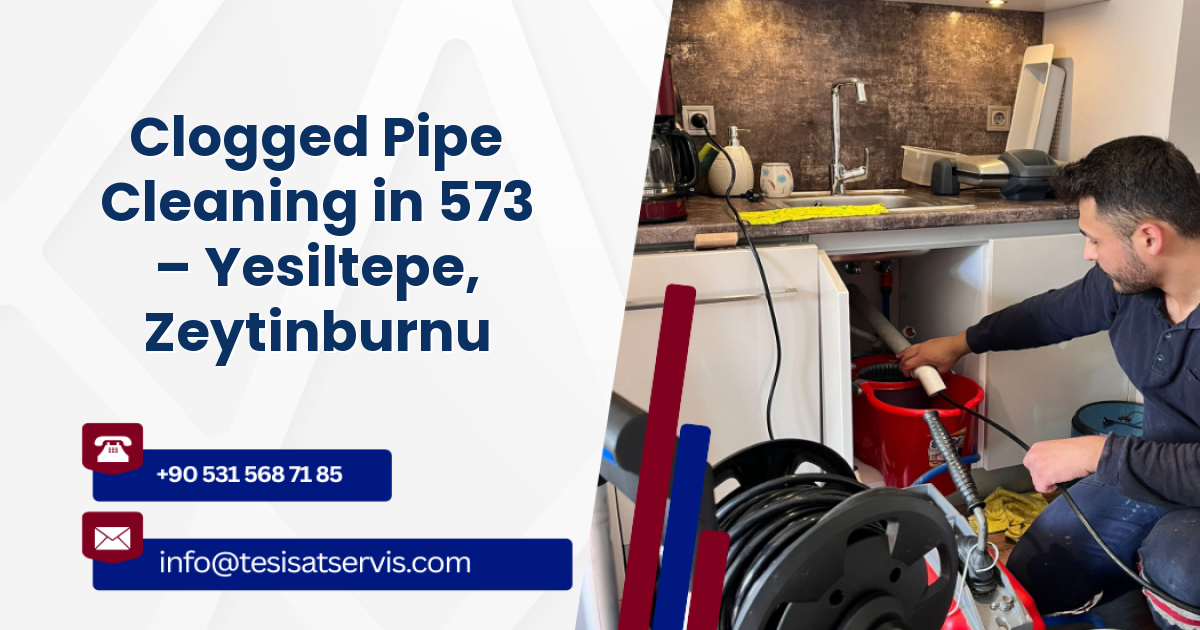 Clogged Pipe Cleaning in 573 – Yesiltepe, Zeytinburnu