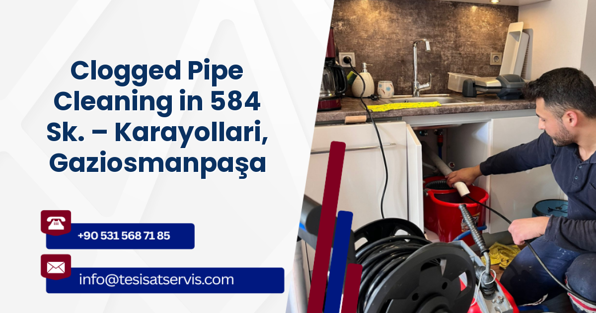 Clogged Pipe Cleaning in 584 Sk. – Karayollari, Gaziosmanpaşa