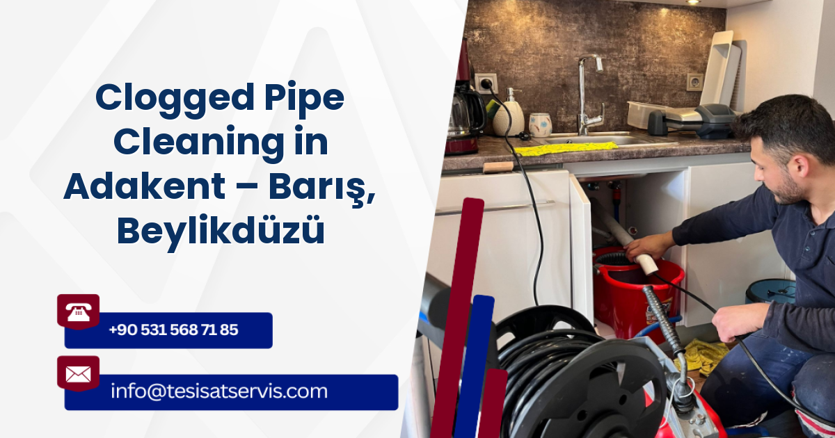Clogged Pipe Cleaning in Adakent – Barış, Beylikdüzü