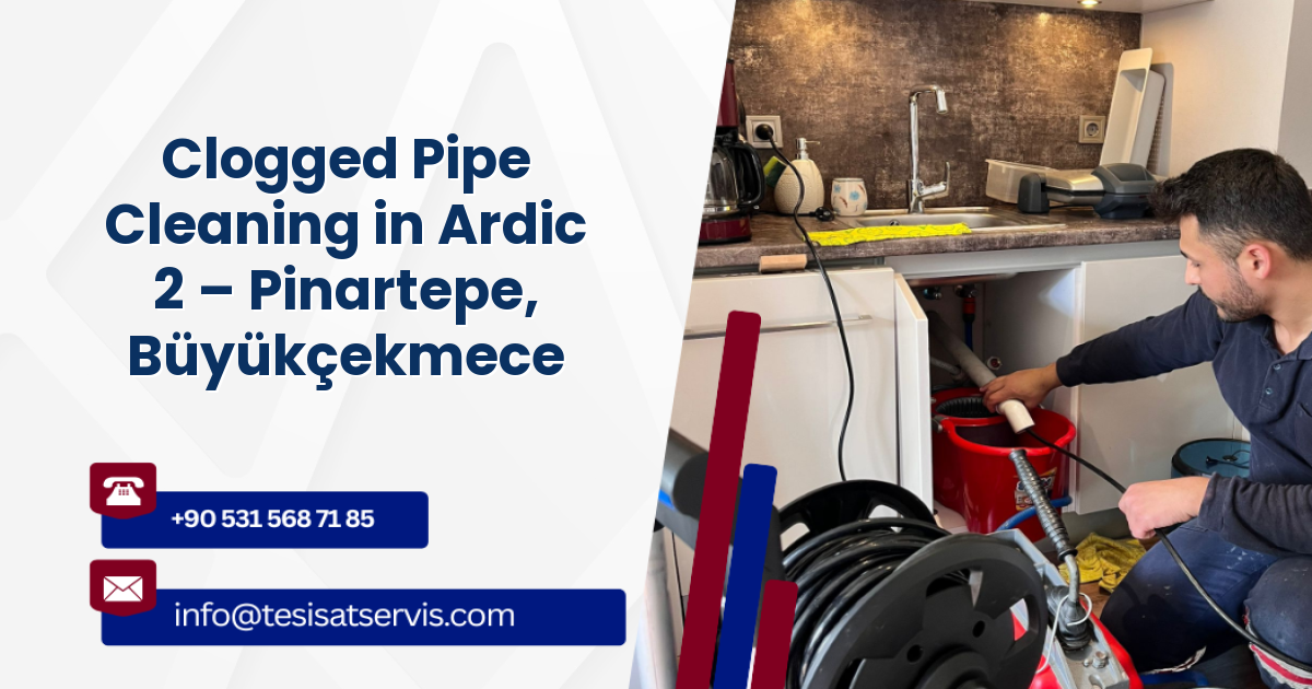 Clogged Pipe Cleaning in Ardic 2 – Pinartepe, Büyükçekmece