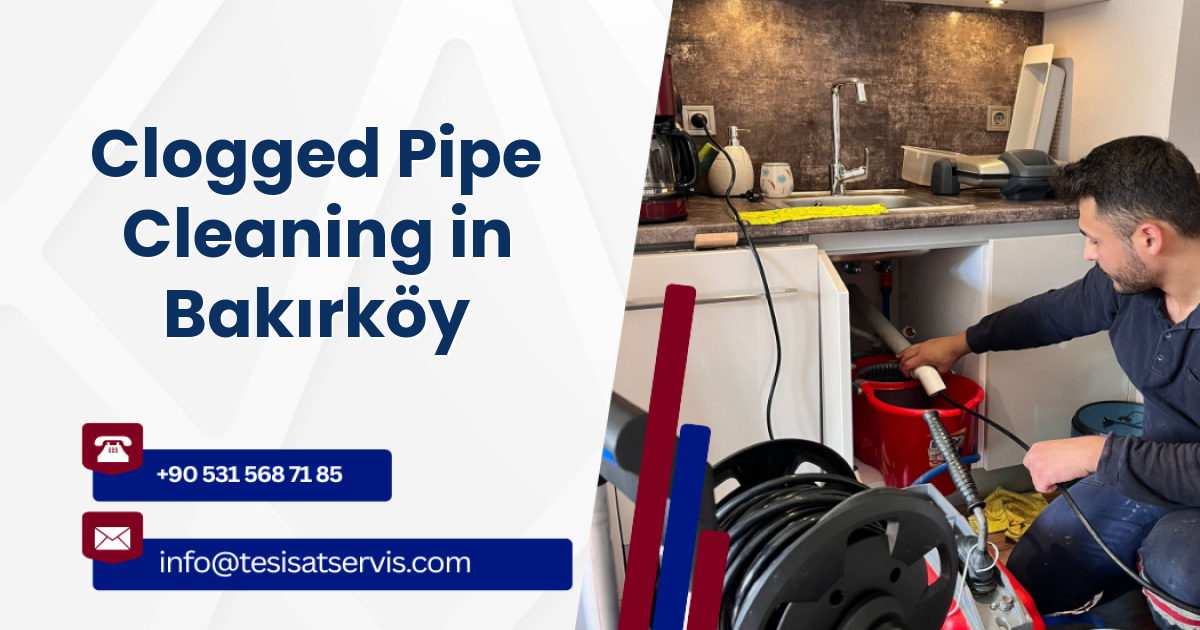 Clogged Pipe Cleaning in Bakırköy