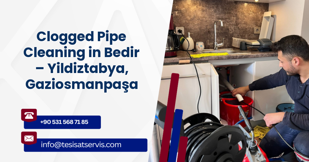 Clogged Pipe Cleaning in Bedir – Yildiztabya, Gaziosmanpaşa