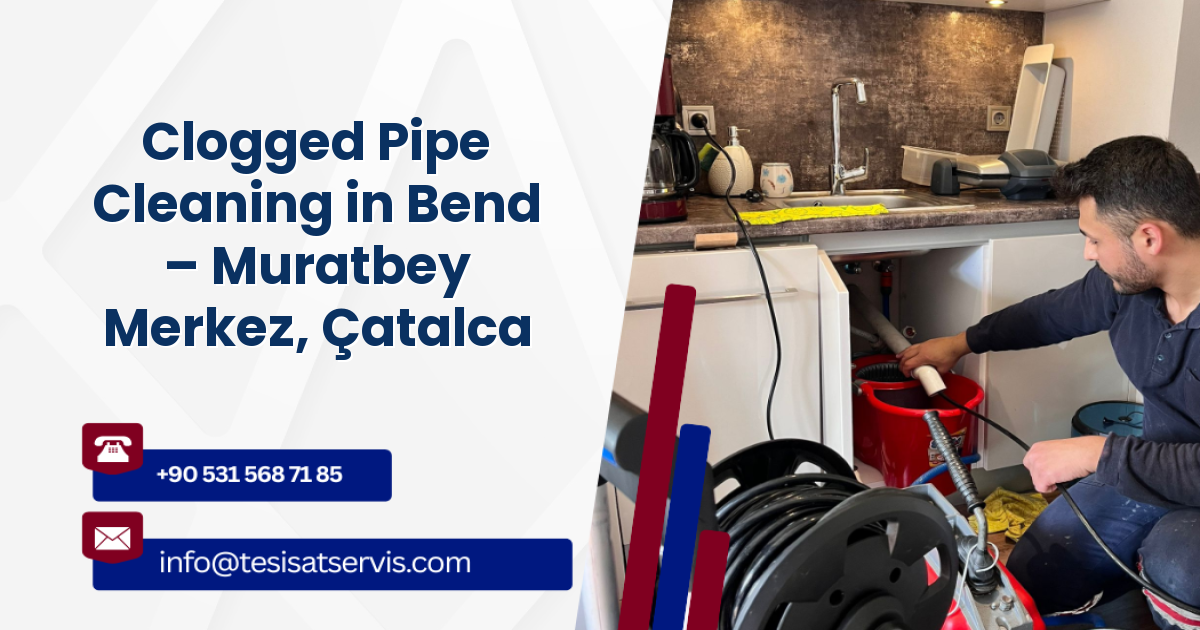 Clogged Pipe Cleaning in Bend – Muratbey Merkez, Çatalca