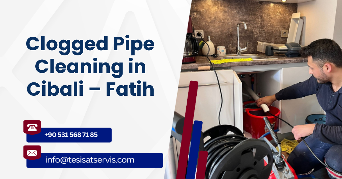 Clogged Pipe Cleaning in Cibali – Fatih