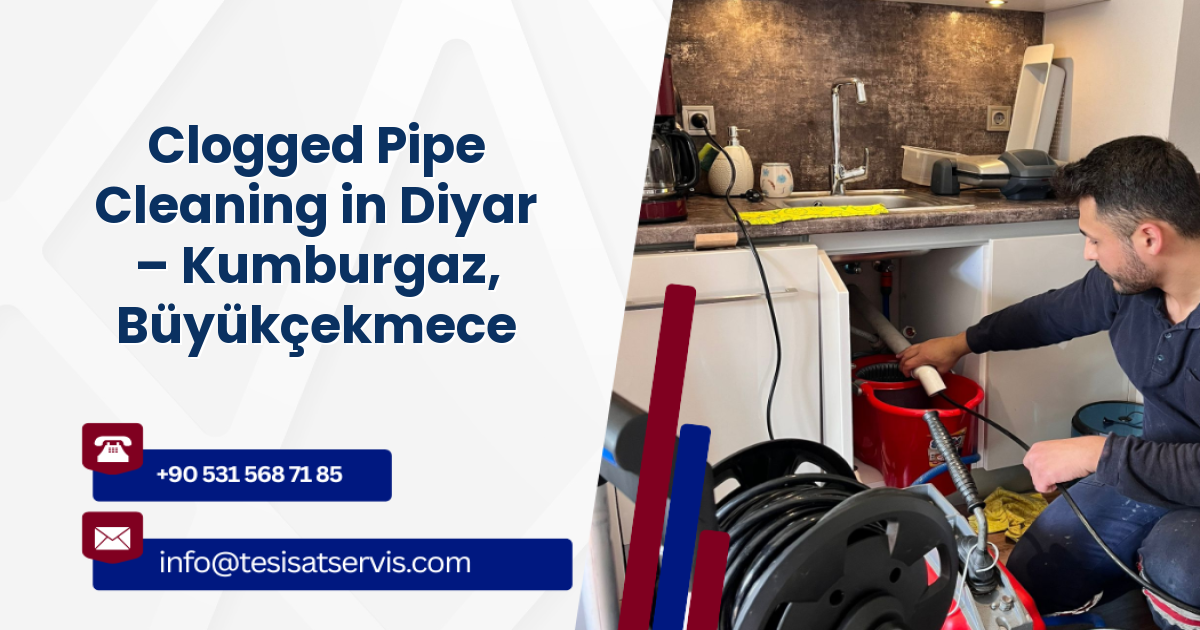 Clogged Pipe Cleaning in Diyar – Kumburgaz, Büyükçekmece
