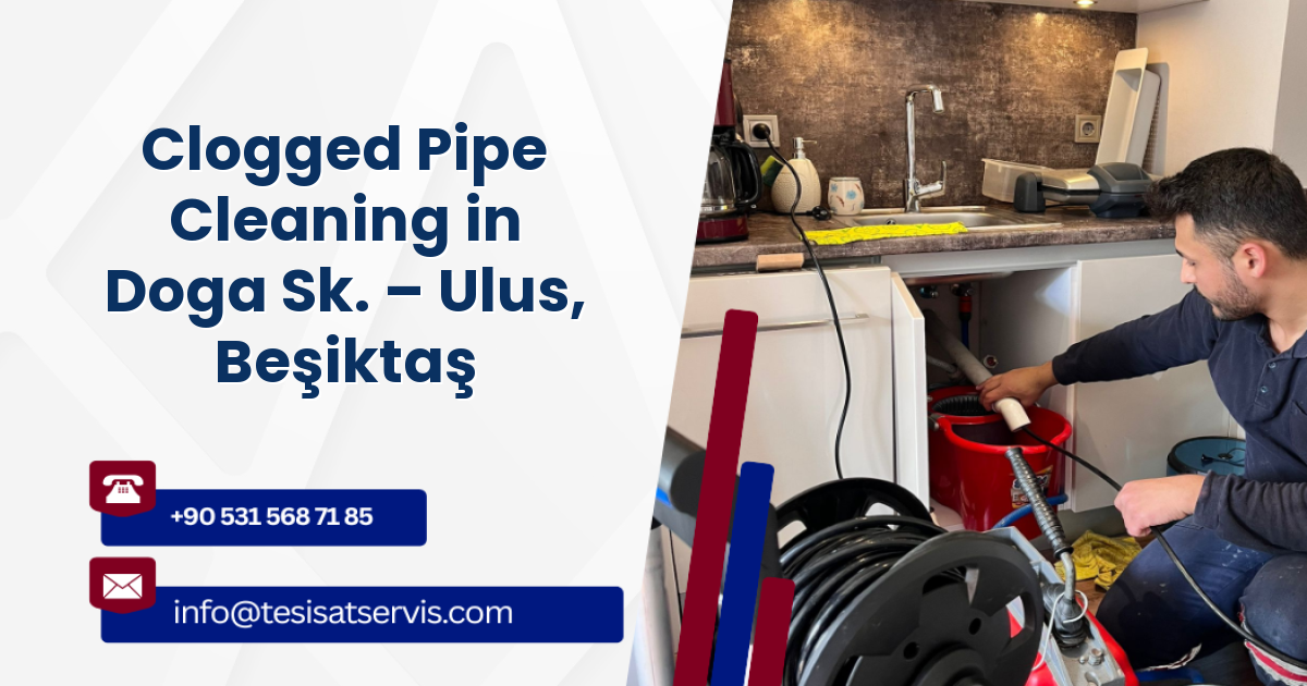 Clogged Pipe Cleaning in Doga Sk. – Ulus, Beşiktaş