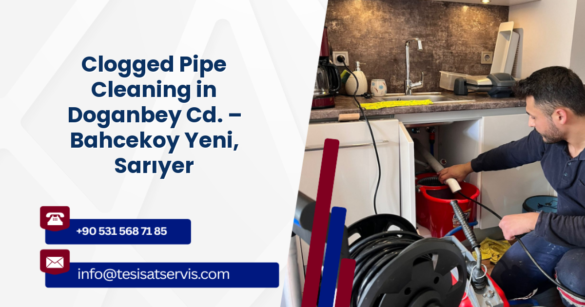 Clogged Pipe Cleaning in Doganbey Cd. – Bahcekoy Yeni, Sarıyer