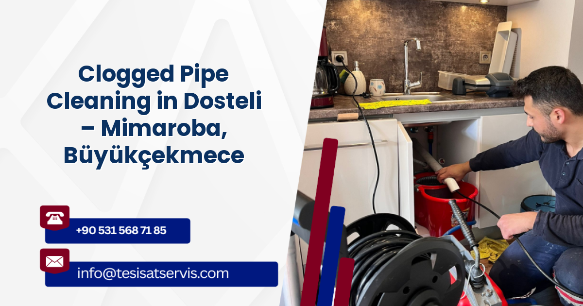 Clogged Pipe Cleaning in Dosteli – Mimaroba, Büyükçekmece