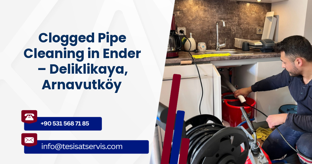Clogged Pipe Cleaning in Ender – Deliklikaya, Arnavutköy
