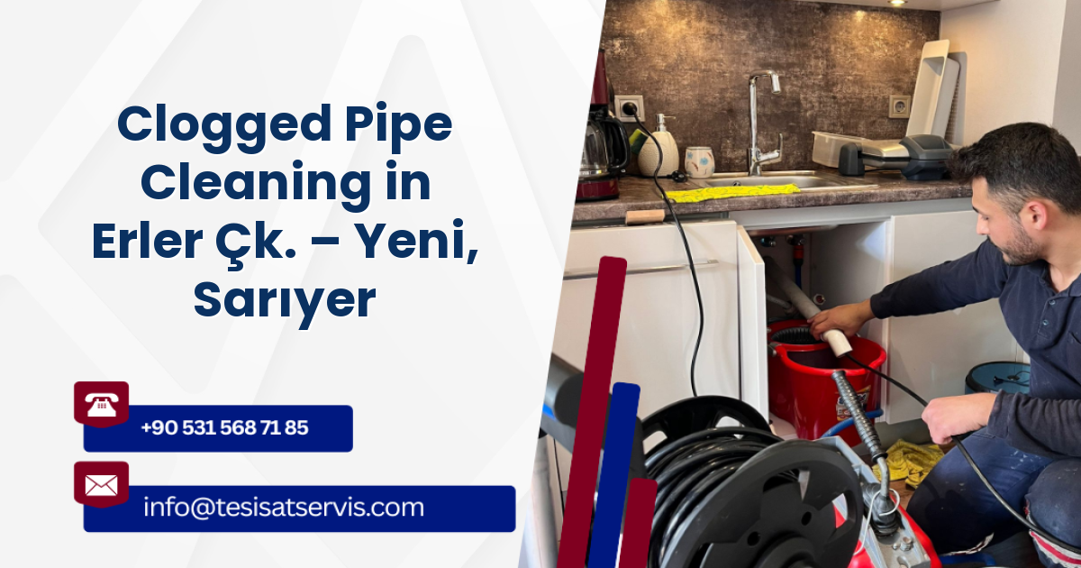 Clogged Pipe Cleaning in Erler Çk. – Yeni, Sarıyer