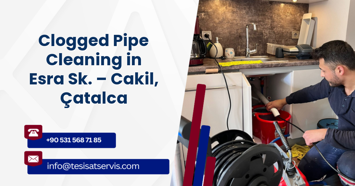 Clogged Pipe Cleaning in Esra Sk. – Cakil, Çatalca