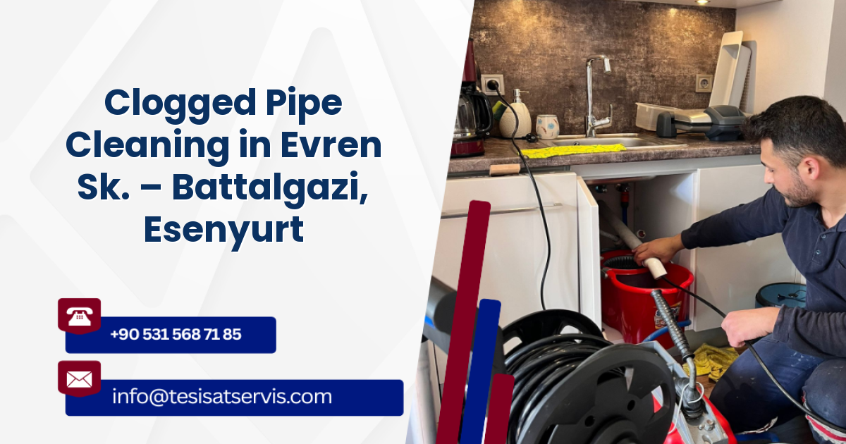 Clogged Pipe Cleaning in Evren Sk. – Battalgazi, Esenyurt