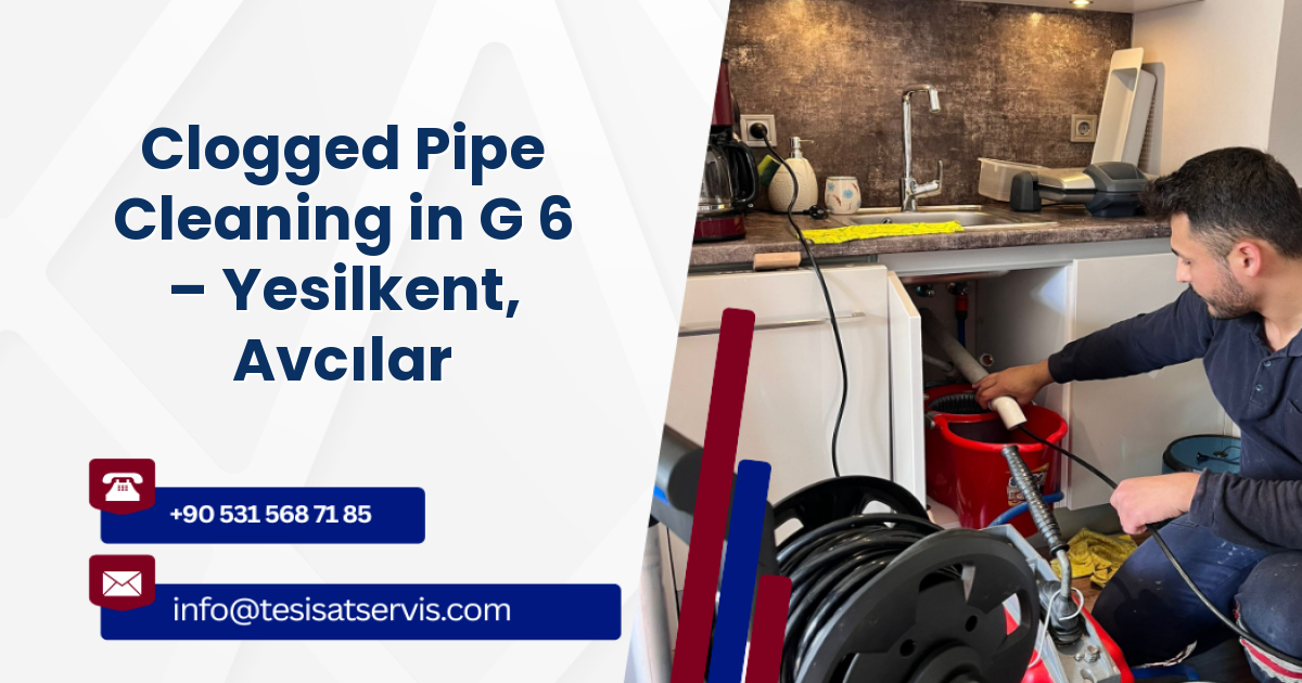 Clogged Pipe Cleaning in G 6 – Yesilkent, Avcılar