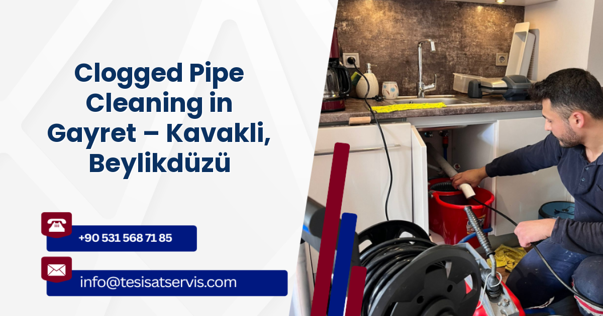 Clogged Pipe Cleaning in Gayret – Kavakli, Beylikdüzü