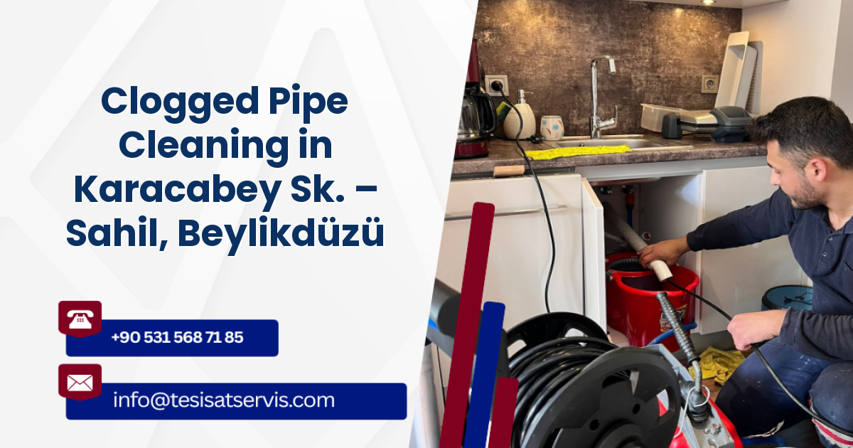 Clogged Pipe Cleaning in Karacabey Sk. – Sahil, Beylikdüzü