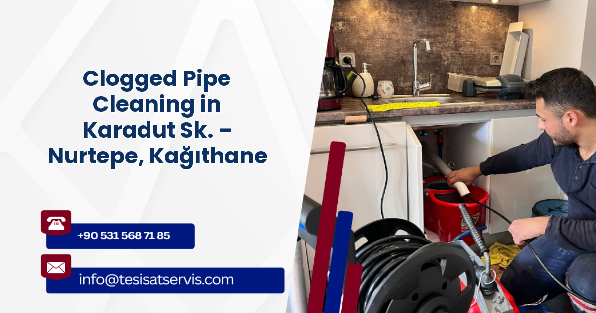 Clogged Pipe Cleaning in Karadut Sk. – Nurtepe, Kağıthane