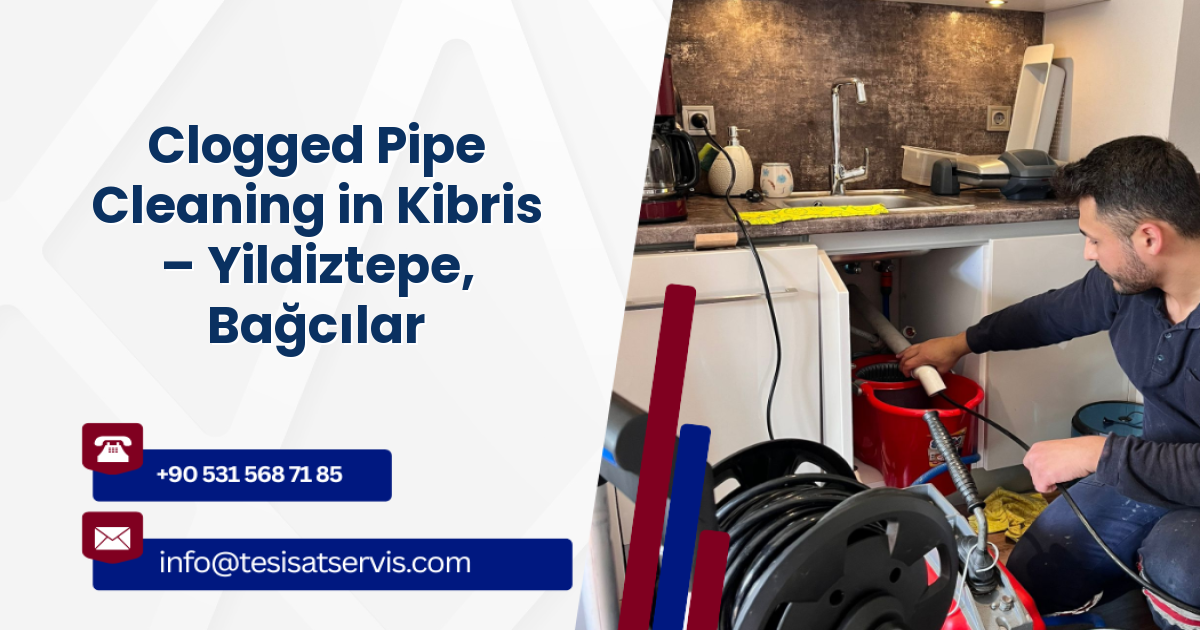 Clogged Pipe Cleaning in Kibris – Yildiztepe, Bağcılar