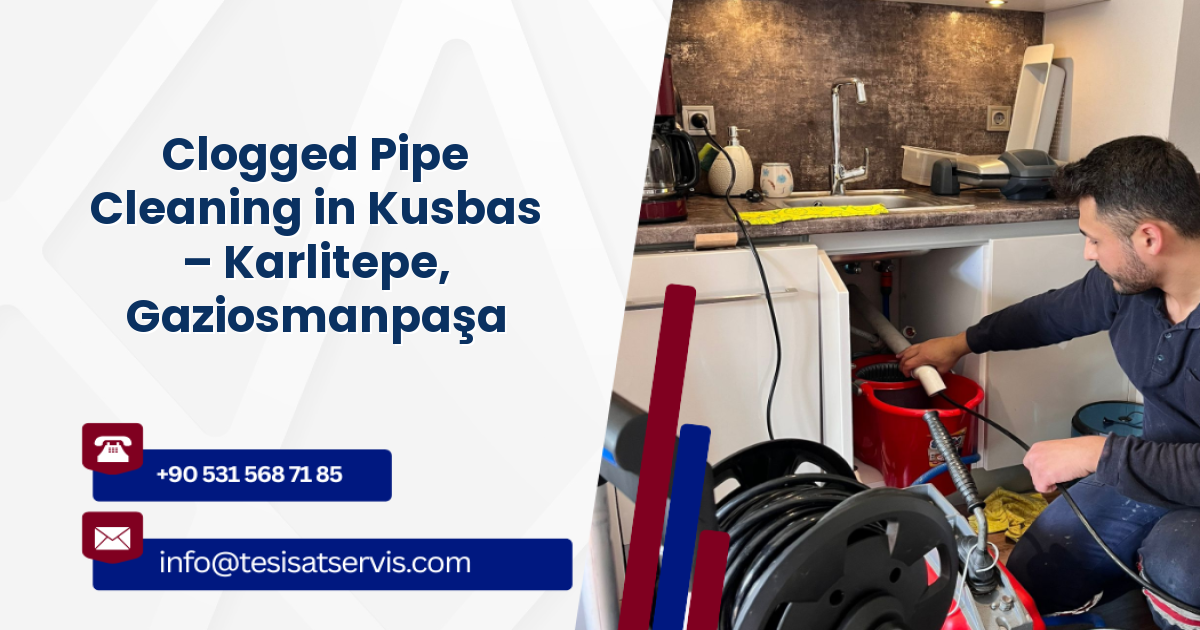 Clogged Pipe Cleaning in Kusbas – Karlitepe, Gaziosmanpaşa