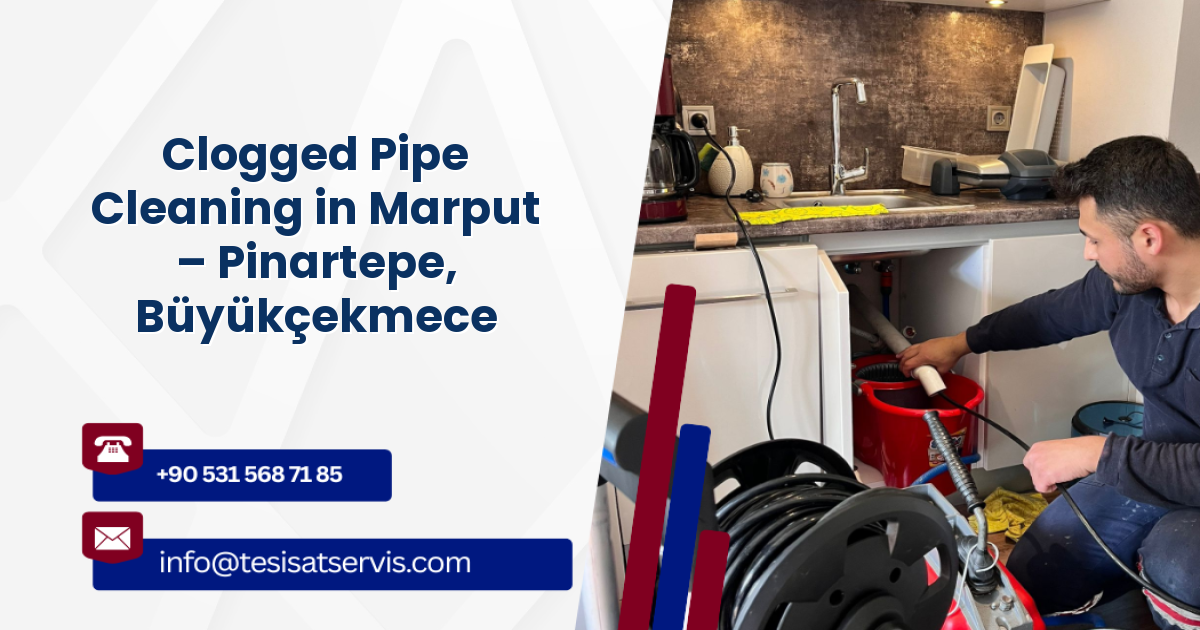 Clogged Pipe Cleaning in Marput – Pinartepe, Büyükçekmece