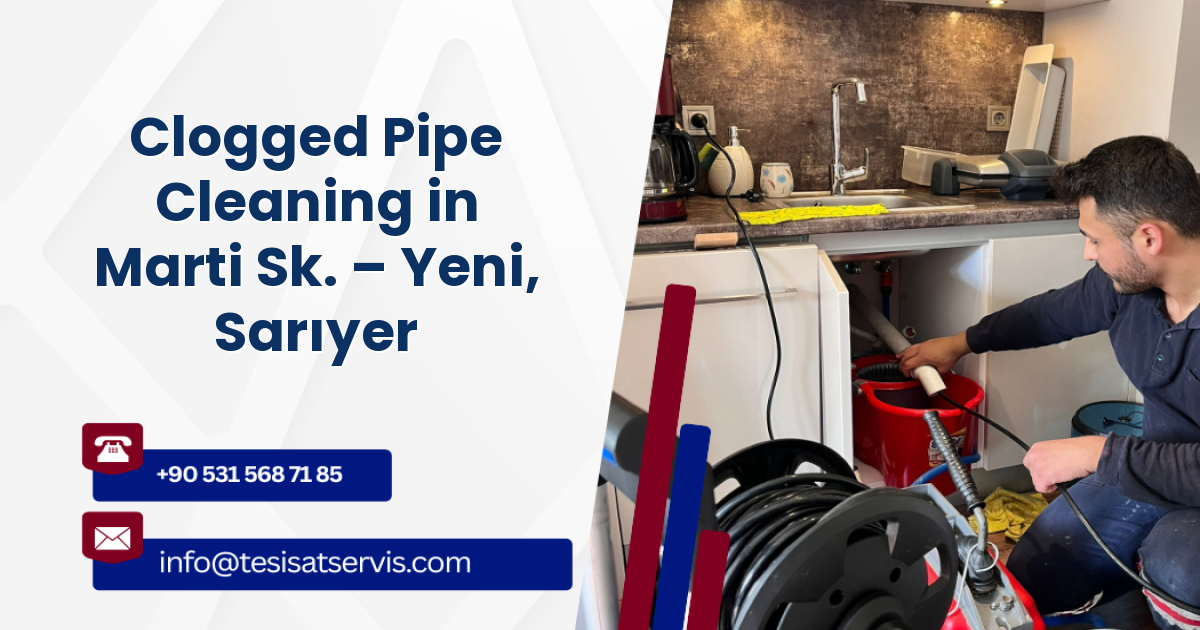 Clogged Pipe Cleaning in Marti Sk. – Yeni, Sarıyer