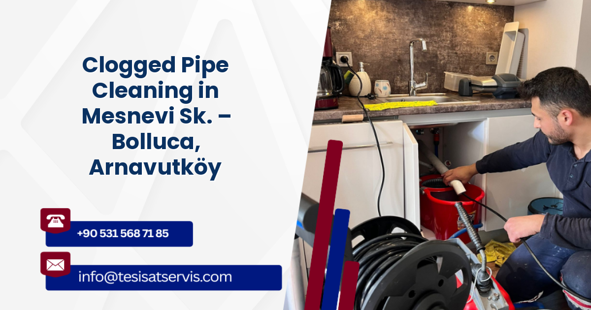 Clogged Pipe Cleaning in Mesnevi Sk. – Bolluca, Arnavutköy