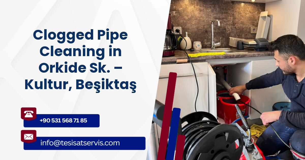 Clogged Pipe Cleaning in Orkide Sk. – Kultur, Beşiktaş