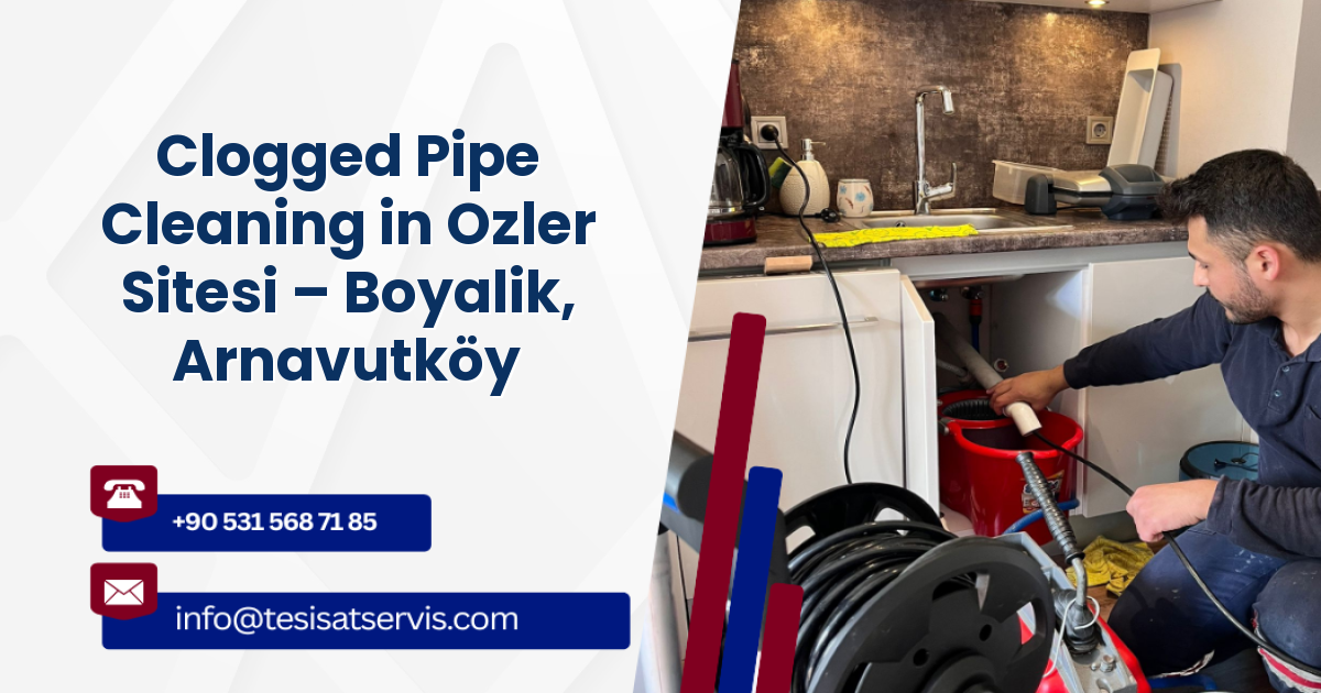 Clogged Pipe Cleaning in Ozler Sitesi – Boyalik, Arnavutköy