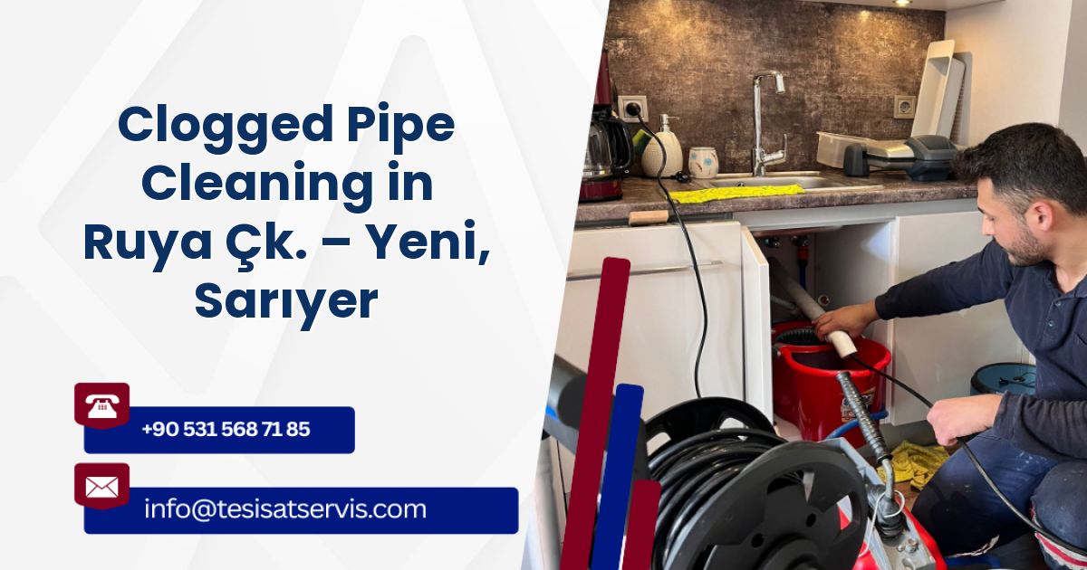 Clogged Pipe Cleaning in Ruya Çk. – Yeni, Sarıyer