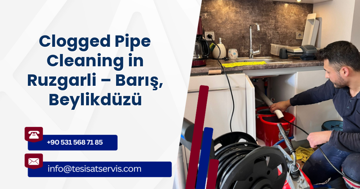Clogged Pipe Cleaning in Ruzgarli – Barış, Beylikdüzü