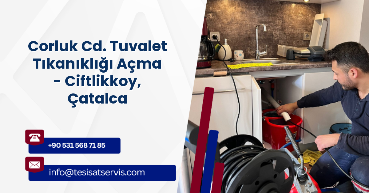Corluk Cd. Tuvalet Tıkanıklığı Açma - Ciftlikkoy, Çatalca