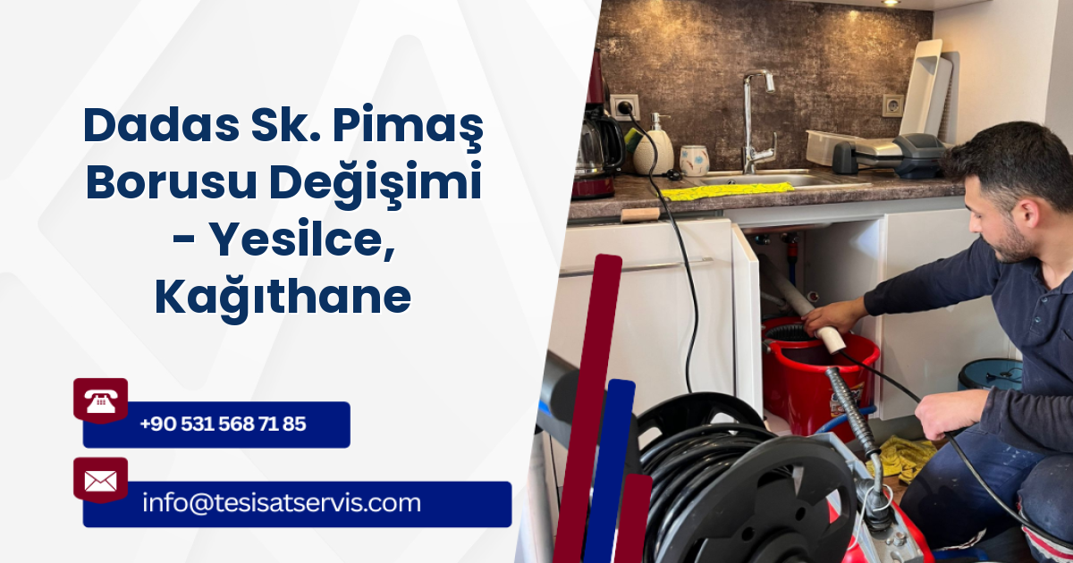 Dadas Sk. Pimaş Borusu Değişimi - Yesilce, Kağıthane