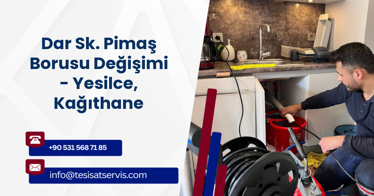 Dar Sk. Pimaş Borusu Değişimi - Yesilce, Kağıthane