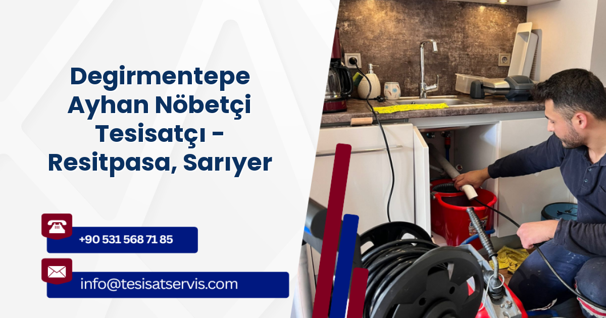 Degirmentepe Ayhan Nöbetçi Tesisatçı - Resitpasa, Sarıyer