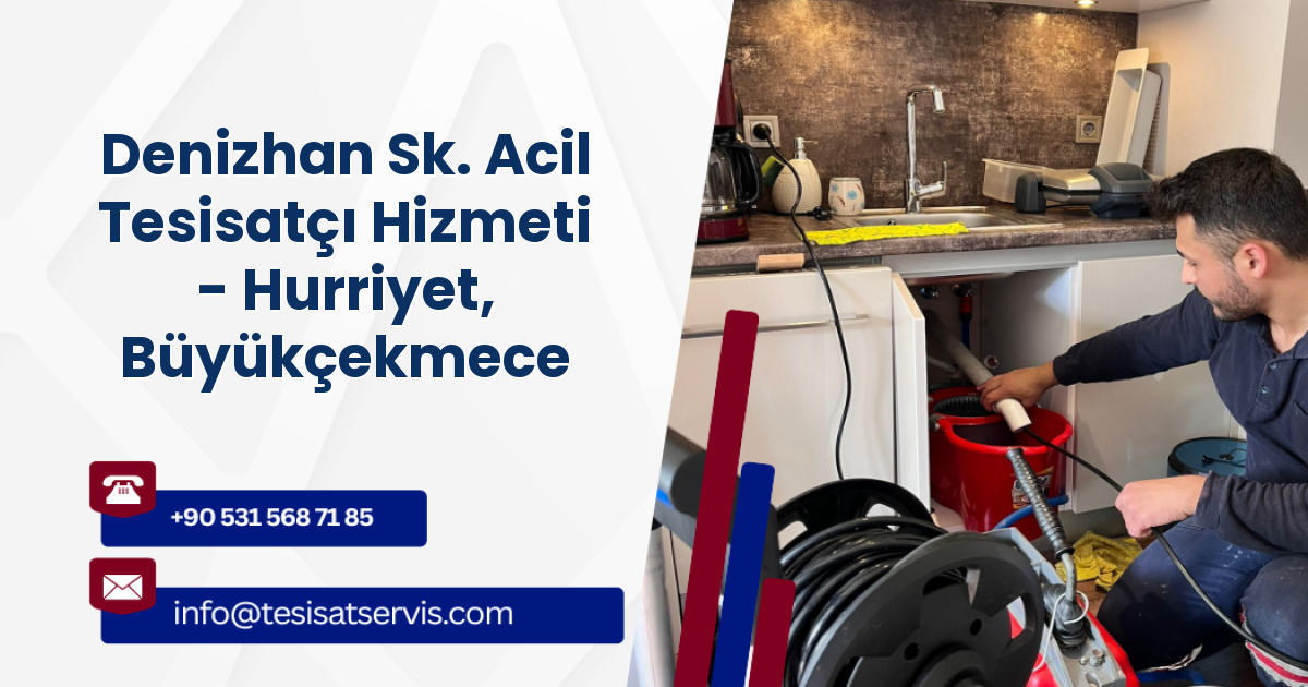 Denizhan Sk. Acil Tesisatçı Hizmeti - Hurriyet, Büyükçekmece