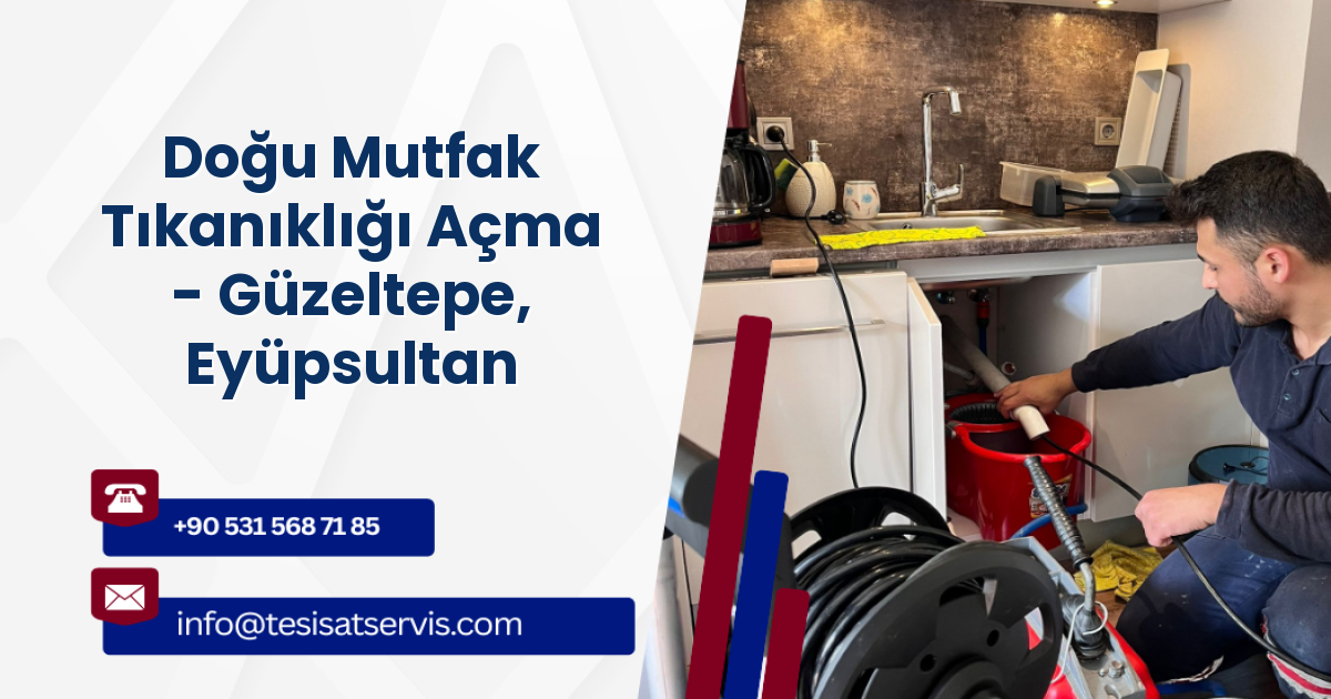 Doğu Mutfak Tıkanıklığı Açma - Güzeltepe, Eyüpsultan