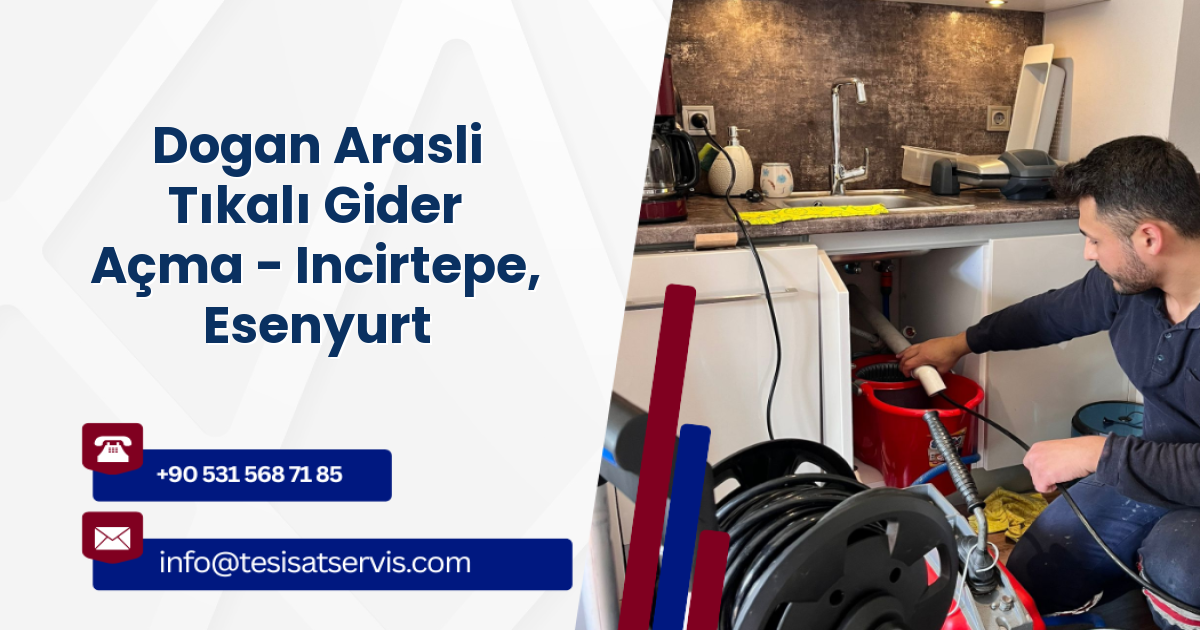 Dogan Arasli Tıkalı Gider Açma - Incirtepe, Esenyurt