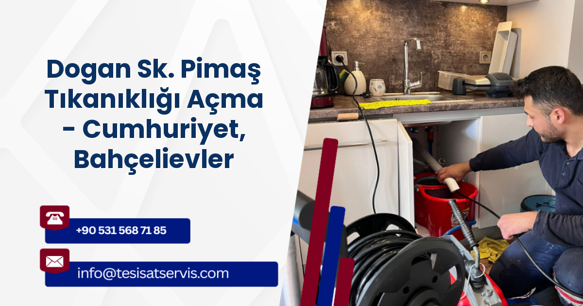 Dogan Sk. Pimaş Tıkanıklığı Açma - Cumhuriyet, Bahçelievler